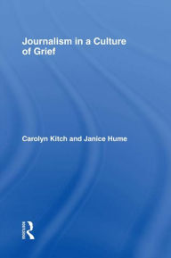 Title: Journalism in a Culture of Grief, Author: Carolyn Kitch