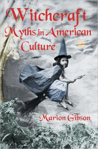 Title: Witchcraft Myths in American Culture, Author: Marion Gibson
