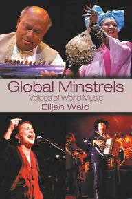 Title: Global Minstrels: Voices of World Music, Author: Elijah Wald