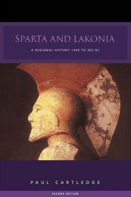 Title: Sparta and Lakonia: A Regional History 1300-362 BC, Author: Paul Cartledge