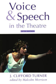 Title: Voice and Speech in the Theatre, Author: J. Clifford Turner