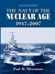Title: The Navy of the Nuclear Age, 1947-2007, Author: Paul Silverstone
