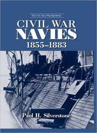 Title: Civil War Navies, 1855-1883, Author: Paul Silverstone