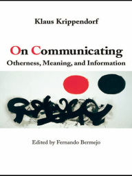 Title: On Communicating: Otherness, Meaning, and Information, Author: Klaus Krippendorff