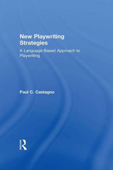 New Playwriting Strategies: A Language-Based Approach to Playwriting