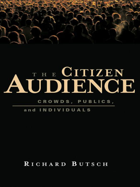 The Citizen Audience: Crowds, Publics, and Individuals