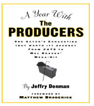 Title: A Year with the Producers: One Actor's Exhausting (But Worth It) Journey from Cats to Mel Brooks' Mega-Hit, Author: Jeffry Denman