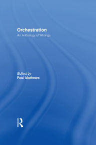 Title: Orchestration: An Anthology of Writings, Author: Paul Mathews