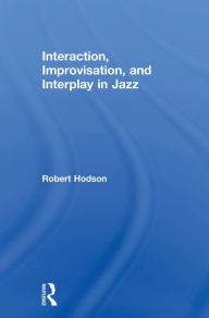 Title: Interaction, Improvisation, and Interplay in Jazz, Author: Robert Hodson