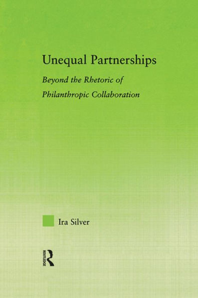 Unequal Partnerships: Beyond the Rhetoric of Philanthropic Collaboration