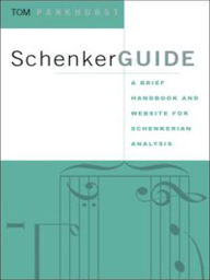 Title: SchenkerGUIDE: A Brief Handbook and Website for Schenkerian Analysis, Author: Thomas Pankhurst