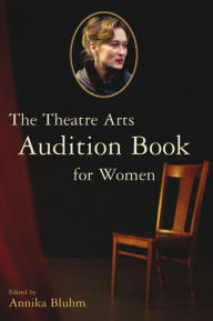 Title: The Theatre Arts Audition Book for Women, Author: Annika Bluhm