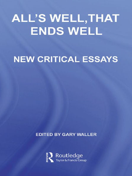 All's Well, That Ends Well: New Critical Essays