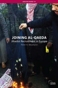 Title: Joining al-Qaeda: Jihadist Recruitment in Europe, Author: Peter R. Neumann