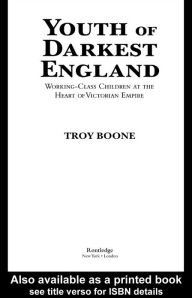 Title: Youth of Darkest England: Working-Class Children at the Heart of Victorian Empire, Author: Troy Boone