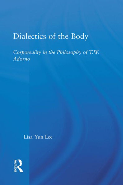 Dialectics of the Body: Corporeality in the Philosophy of Theodor Adorno