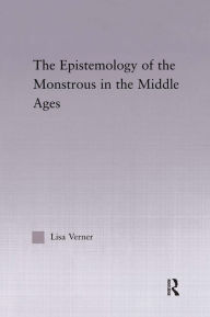 Title: The Epistemology of the Monstrous in the Middle Ages, Author: Lisa Verner