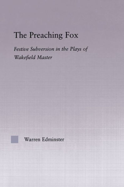 The Preaching Fox: Elements of Festive Subversion in the Plays of the Wakefield Master