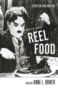 Title: Reel Food: Essays on Food and Film, Author: Anne L. Bower