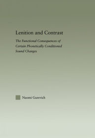 Title: Lenition and Contrast: The Functional Consequences of Certain Phonetically Conditioned Sound Changes, Author: Naomi Gurevich