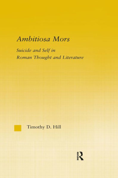 Ambitiosa Mors: Suicide and the Self in Roman Thought and Literature