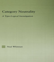 Title: Category Neutrality: A Type-Logical Investigation, Author: Neil Whitman
