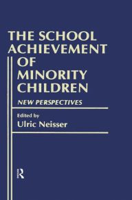 Title: The School Achievement of Minority Children: New Perspectives, Author: Ulric Neisser