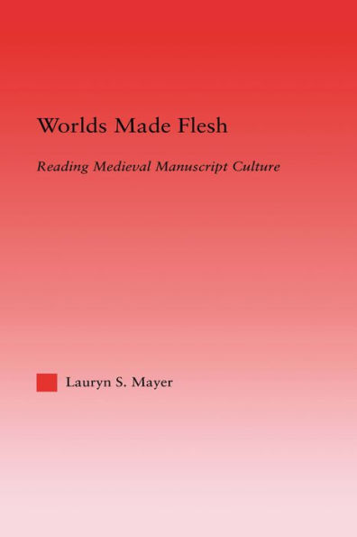 Worlds Made Flesh: Chronicle Histories and Medieval Manuscript Culture