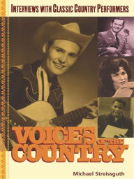 Title: Voices of the Country: Interviews with Classic Country Performers, Author: Michael Streissguth