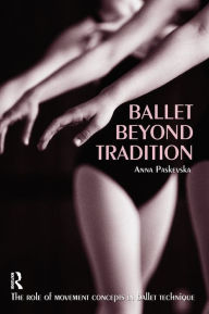 Title: Ballet Beyond Tradition, Author: Anna Paskevska