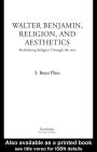 Walter Benjamin, Religion and Aesthetics: Rethinking Religion through the Arts