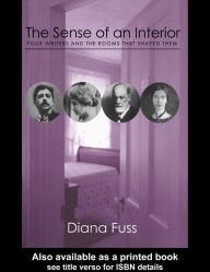 Title: The Sense of an Interior: Four Rooms and the Writers that Shaped Them, Author: Diana Fuss