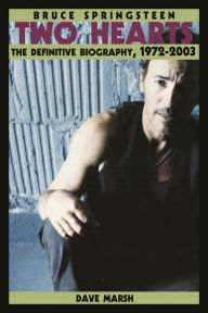 Title: Bruce Springsteen: Two Hearts, the Story, Author: Dave Marsh