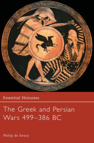Title: The Greek and Persian Wars 499-386 BC, Author: Philip de Souza