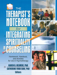 Title: The Therapist's Notebook for Integrating Spirituality in Counseling I: Homework, Handouts, and Activities for Use in Psychotherapy, Author: Karen B. Helmeke