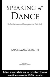 Title: Speaking of Dance: Twelve Contemporary Choreographers on Their Craft, Author: Joyce Morgenroth