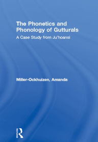 Title: The Phonetics and Phonology of Gutturals: A Case Study from Ju'hoansi, Author: Amanda Miller-Ockhuizen