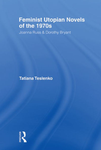 Feminist Utopian Novels of the 1970s: Joanna Russ and Dorothy Bryant