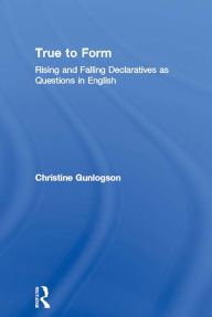 Title: True to Form: Rising and Falling Declaratives as Questions in English, Author: Christine Gunlogson
