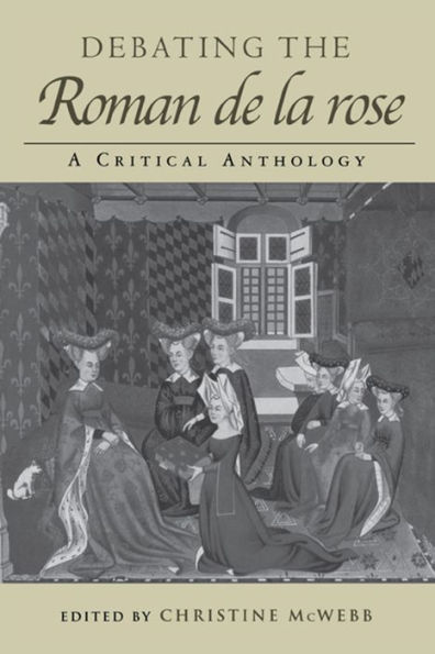 Debating the Roman de la Rose: A Critical Anthology