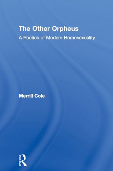 The Other Orpheus: A Poetics of Modern Homosexuality
