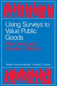 Title: Using Surveys to Value Public Goods: The Contingent Valuation Method, Author: Robert Cameron Mitchell