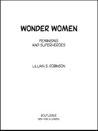 Title: Wonder Women: Feminisms and Superheroes, Author: Lillian Robinson