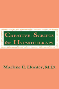 Title: Creative Scripts For Hypnotherapy, Author: Marlene E. Hunter