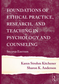 Title: Foundations of Ethical Practice, Research, and Teaching in Psychology and Counseling, Author: Karen Strohm Kitchener