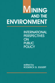 Title: Mining and the Environment: International Perspectives on Public Policy, Author: Roderick G. Eggert