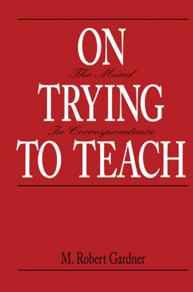 On Trying To Teach: The Mind in Correspondence