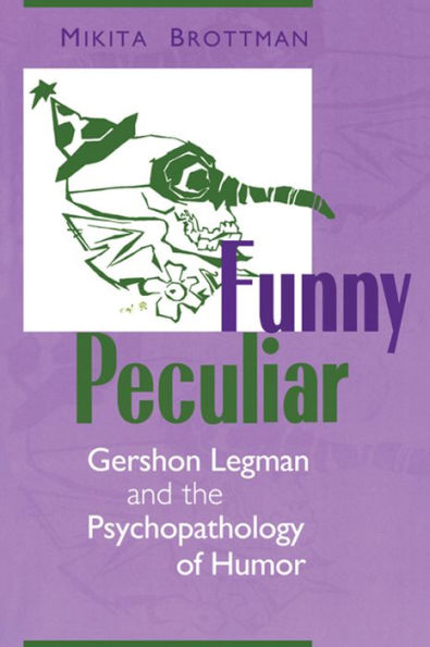 Funny Peculiar: Gershon Legman and the Psychopathology of Humor