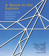 Title: A Shock to the System: Restructuring America's Electricity Industry, Author: Timothy J. Brennan