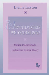 Title: Who's That Girl? Who's That Boy?: Clinical Practice Meets Postmodern Gender Theory, Author: Lynne Layton